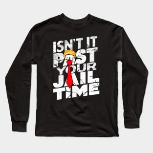 Isn't-it-past-your-jail-time Long Sleeve T-Shirt